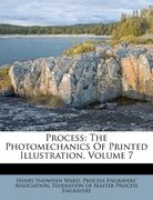 process: the photomechanics of printed illustration, volume 7 (en Inglés)
