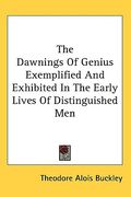 the dawnings of genius exemplified and exhibited in the early lives of distinguished men (en Inglés)