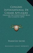 Congres International De Chimie Appliquee: Organise Par L'Association Belge Des Chimistes (1894) (en Francés)