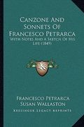 canzone and sonnets of francesco petrarca: with notes and a sketch of his life (1849) (en Inglés)
