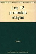 Las 13 profecias mayas -- Coleccion Luz en tu Camino