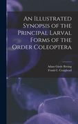 An Illustrated Synopsis of the Principal Larval Forms of the Order Coleoptera (en Inglés)