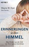 Erinnerungen an den Himmel: Was Kinder aus der Zeit vor Ihrer Geburt Berichten (en Alemán)