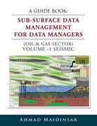 A Guide Book: Sub-Surface Data Management for Data Managers (Oil & Gas Sector) Volume -1 Seismic (en Inglés)