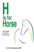 H is for Horse: An Easy Guide to Veterinary Care for Horse (en Inglés)