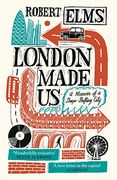 London Made us: A Memoir of a Shape-Shifting City (en Inglés)
