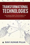 Transformational Technologies: Leveraging Digital Technologies for Development and Governance (en Inglés)