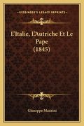 L'Italie, L'Autriche Et Le Pape (1845) (en Francés)