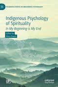 Indigenous Psychology of Spirituality: In My Beginning Is My End (en Inglés)