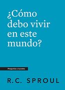 Cómo Debo Vivir en Este Mundo?