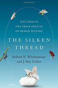 The Silken Thread: Five Insects and Their Impacts on Human History 