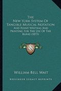 the new york system of tangible musical notation: and point writing and printing for the use of the blind (1873) (en Inglés)