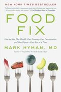 Food Fix: How to Save our Health, our Economy, our Communities, and our Planet--One Bite at a Time 