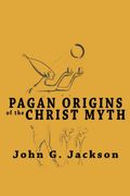 Pagan Origins of the Christ Myth (en Inglés)