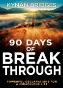90 Days of Breakthrough: Powerful Declarations for a Miraculous Life (en Inglés)