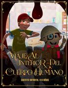 Viaje al Interior del Cuerpo Humano: Cuento infantil 4-8 años llena de información médica y de anatomía.