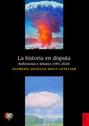 La Historia en Disputa. Reflexiones y Debates (1991-2024)