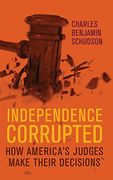 Independence Corrupted: How America's Judges Make Their Decisions