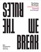 The Rules we Break: Lessons in Play, Thinking, and Design (en Inglés)