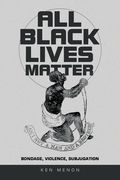 All Black Lives Matter: Bondage, Violence, Subjugation (en Inglés)