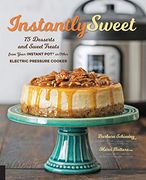 Instantly Sweet: 75 Desserts and Sweet Treats From Your Instant pot or Other Electric Pressure Cooker (en Inglés)