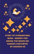 Story of Syamantaka mani: Remedy for seeing the moon on Ganesh Chaturthi (en Inglés)