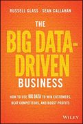 The Big Data-Driven Business: How to Use Big Data to Win Customers, Beat Competitors, and Boost Profits (en Inglés)