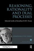 Reasoning, Rationality and Dual Processes: Selected Works of Jonathan st B. T. Evans (World Library of Psychologists)