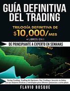 Guía Definitiva del Trading:  De Principiante a Experto en Semanas! 4 Libros en 1: Swing Trading, Trading de Opciones, day Trading e Invertir en Bolsa.   Ganancias a Corto Plazo