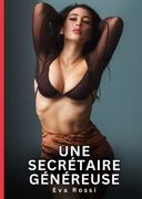 Une secrtaire gnreuse: Histoires Erotiques de Sexe Explicite Hard pour Adultes - Contes Interdites et Taboues.DE (en Francés)
