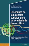 Enseñanza de las Ciencias Sociales Para una Ciudadanía Democrática. Estudios en Homenaje al Profesor Ramón López Facal (Universidad)