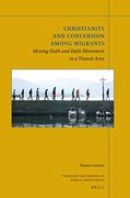 Christianity and Conversion Among Migrants: Moving Faith and Faith Movement in a Transit Area: 17 (Theology and Mission in World Christianity, 17) (en Inglés)