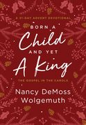 Born a Child and Yet a King: The Gospel in the Carols: An Advent Devotional (en Inglés)