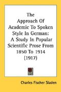 the approach of academic to spoken style in german: a study in popular scientific prose from 1850 to 1914 (1917) (en Inglés)