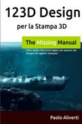 123D Design per la Stampa 3d: Tutto Quello che Serve Sapere per Passare dal Disegno All'oggetto Stampato (en Italiano)