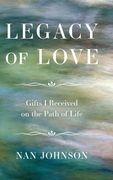 Legacy of Love: Gifts I Received on the Path of Life (en Inglés)