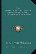 the letters of amerigo vespucci and other documents illustrative of his career (en Inglés)