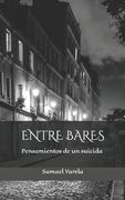 Entre Bares: Pensamientos de Un Suicida Reencarnado (in Spanish)