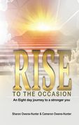 Rise To The Occasion: An Eight day Journey to a stronger you (en Inglés)