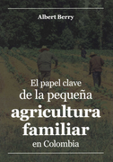 PAPEL CLAVE DE LA PEQUEÑA AGRICULTURA FAMILIAR EN COLOMBIA, EL (in Spanish)