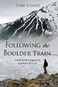 Following the Boulder Train: Travels with Prospectors and Rock Doctors (en Inglés)