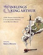 Inklings and King Arthur: J. R. R. Tolkien, Charles Williams, C. S. Lewis, and Owen Barfield on the Matter of Britain 