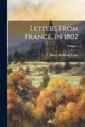 Letters From France, in 1802; Volume 2 (en Inglés)