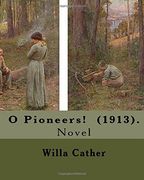 O Pioneers! (1913). By: Willa Cather ( December 7, 1873 â " April 24, 1947): O Pioneers! Is a 1913 Novel by American Author Willa Cather, Written. Of the Lark (1915) and my ã Ntonia (1918). 