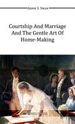 Courtship and Marriage and the Gentle Art of Home-Making (en Inglés)