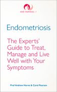 Endometriosis: The Experts' Guide to Treat, Manage and Live Well with Your Symptoms
