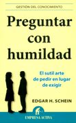 Preguntar con Humildad - Edgar H. Schein - Empresa Activa