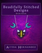Beadifully Stitched Designs: Brick Stitch (en Inglés)
