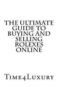 The Ultimate Guide to Buying and Selling Rolexes Online (en Inglés)