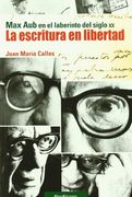 la escritura en libertad : max aub en el laberinto del siglo xx